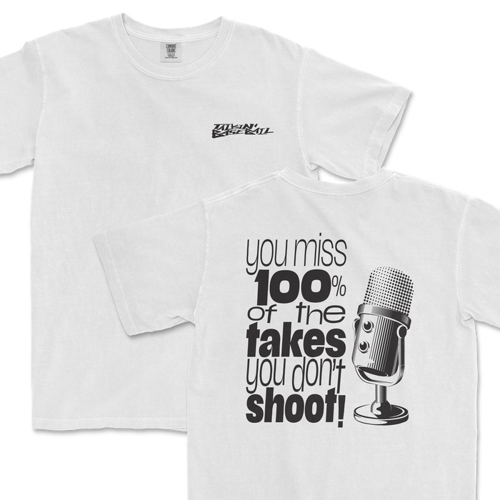 White T-shirt with a microphone graphic and bold text that reads "you miss 100% of the takes you don't shoot!" in black.