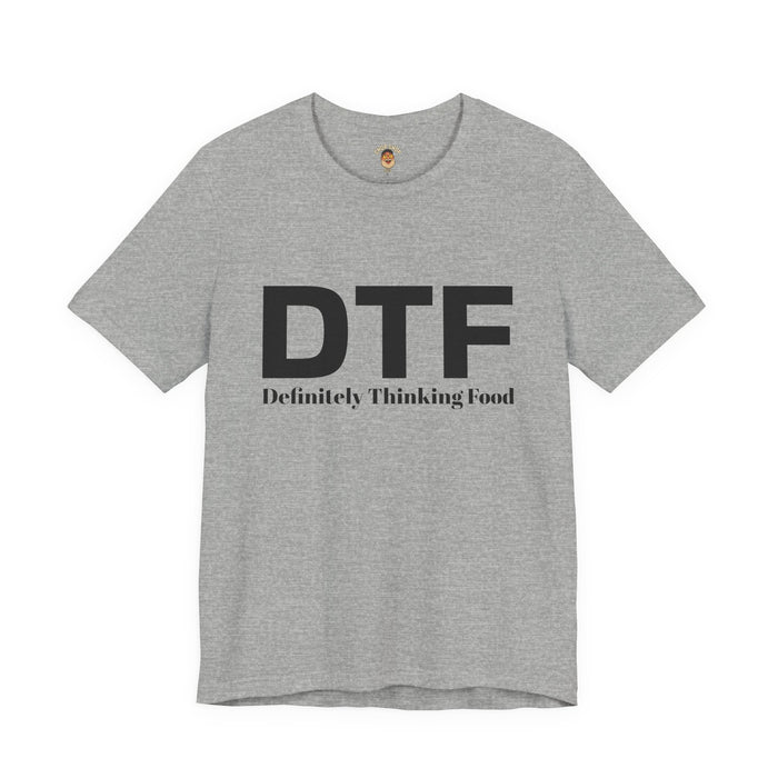 DTF 'Definitely Thinking Food' Tee — Funny Foodie Graphic T-Shirt