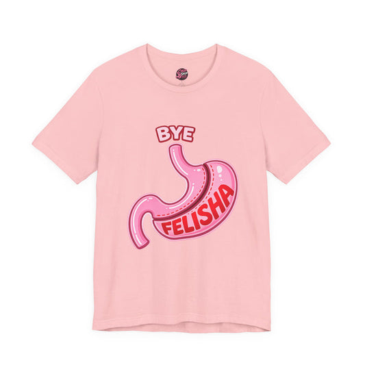 🩺 Gastric Sleeve Humor Tee – Bye Felisha Edition