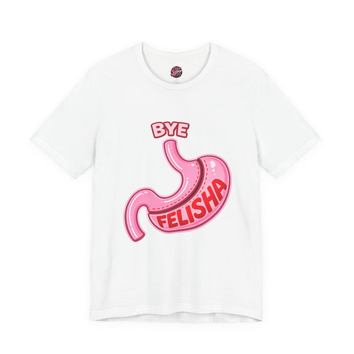 🩺 Gastric Sleeve Humor Tee – Bye Felisha Edition