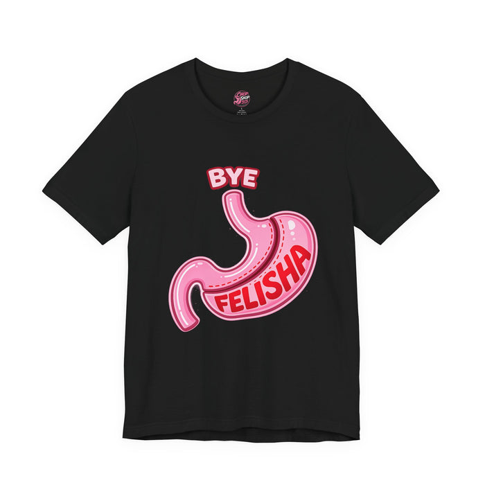 🩺 Gastric Sleeve Humor Tee – Bye Felisha Edition