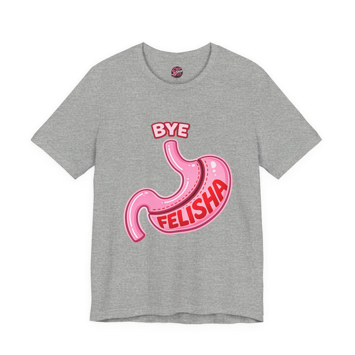 🩺 Gastric Sleeve Humor Tee – Bye Felisha Edition